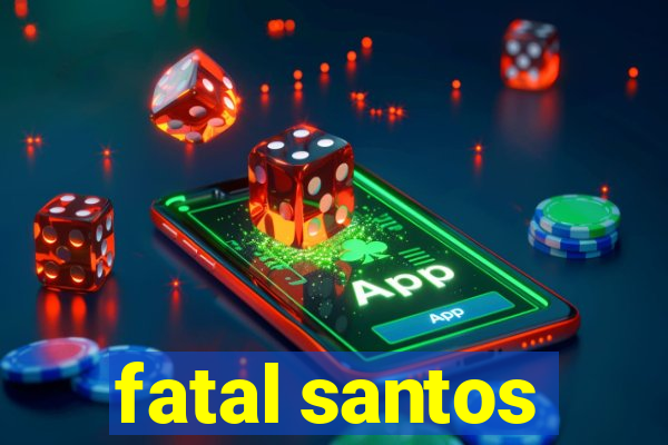 fatal santos